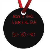 Now I Have A Machine Gun Ho-ho-ho Ornament | Artistshot