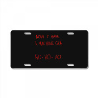 Now I Have A Machine Gun Ho-ho-ho License Plate | Artistshot