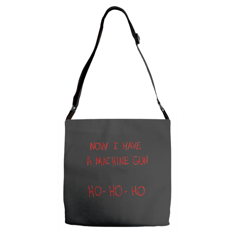 Now I Have A Machine Gun Ho-ho-ho Adjustable Strap Totes | Artistshot