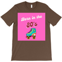 Born In The 80s Roller Skates Classic T-shirt | Artistshot