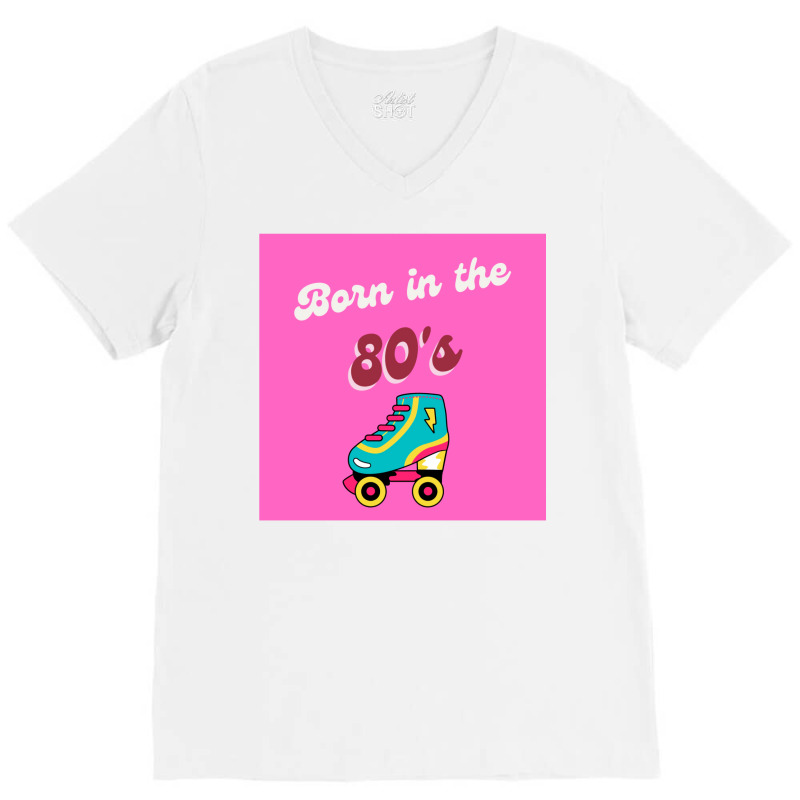 Born In The 80s Roller Skates Classic V-Neck Tee by vonnezramzele | Artistshot