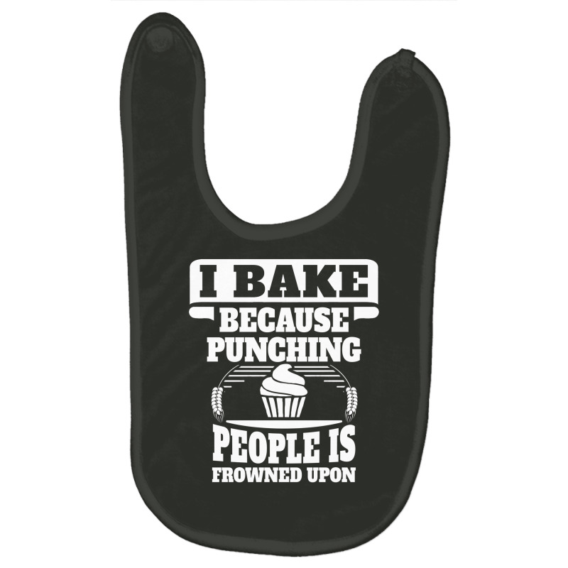 I Bake Because Punching People Is Frowned Upon Baby Bibs | Artistshot