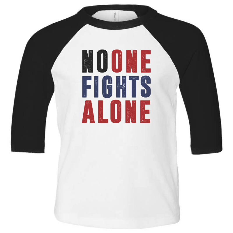 No One Figts Alone Toddler 3/4 Sleeve Tee | Artistshot