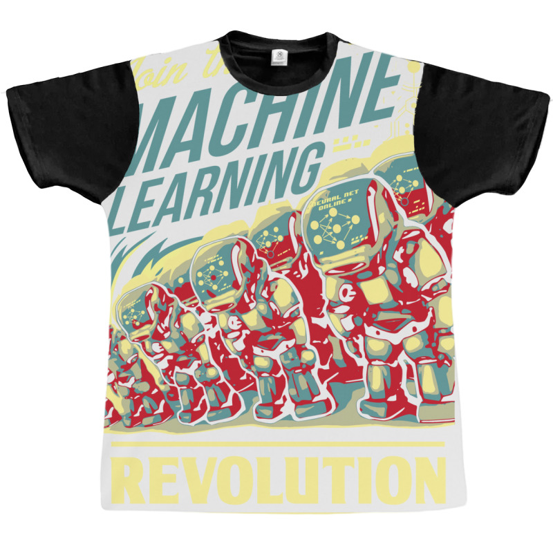 Join The Machine Learning Revolution Graphic T-shirt | Artistshot