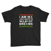 I Am My Ancestors Wildest Dreams Youth Tee | Artistshot