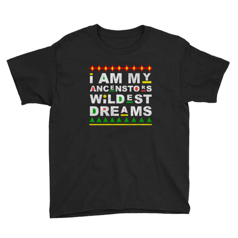 I Am My Ancestors Wildest Dreams Youth Tee by Everiday ART | Artistshot