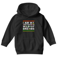 I Am My Ancestors Wildest Dreams Youth Hoodie | Artistshot