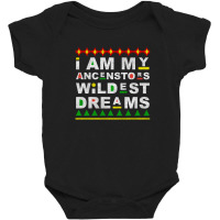 I Am My Ancestors Wildest Dreams Baby Bodysuit | Artistshot