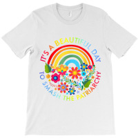 Its A Beautiful Day To Smash The Patriarchy Feminist Tee T-shirt | Artistshot