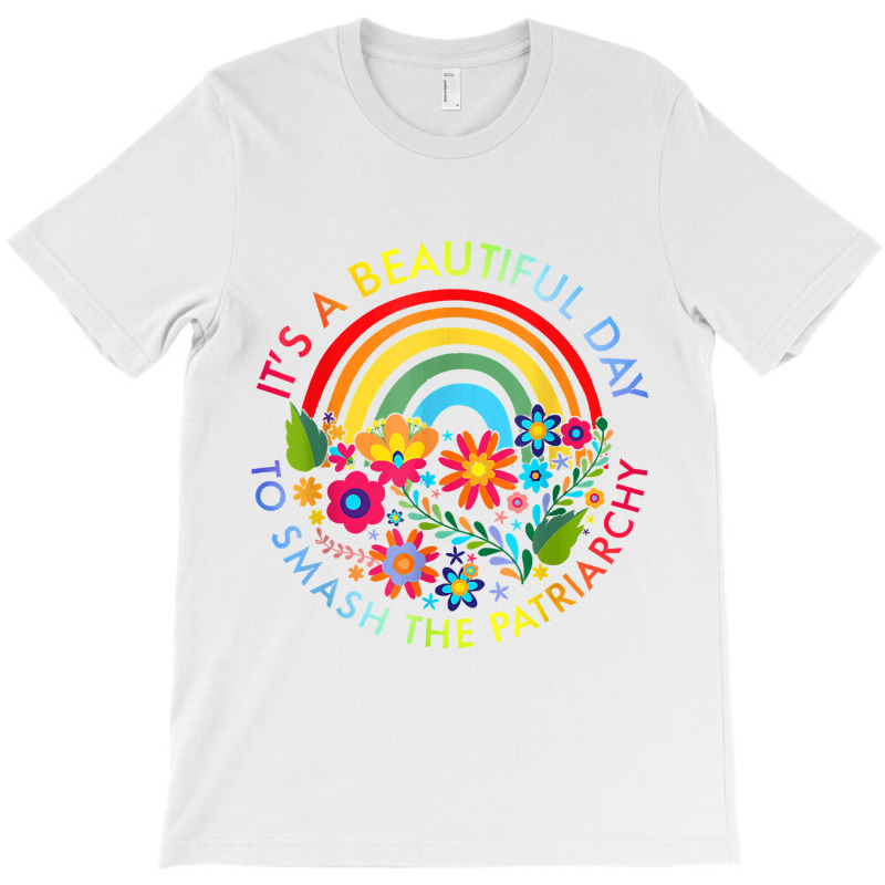 Its A Beautiful Day To Smash The Patriarchy Feminist Tee T-shirt | Artistshot