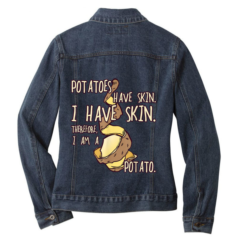 Potato Have A Skin I Have A Skin. I Am A Potato Ladies Denim Jacket | Artistshot