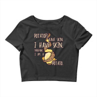 Potato Have A Skin I Have A Skin. I Am A Potato Crop Top | Artistshot