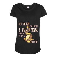 Potato Have A Skin I Have A Skin. I Am A Potato Maternity Scoop Neck T-shirt | Artistshot