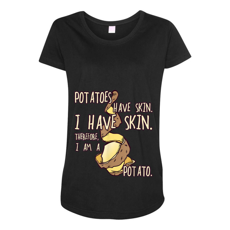 Potato Have A Skin I Have A Skin. I Am A Potato Maternity Scoop Neck T-shirt | Artistshot