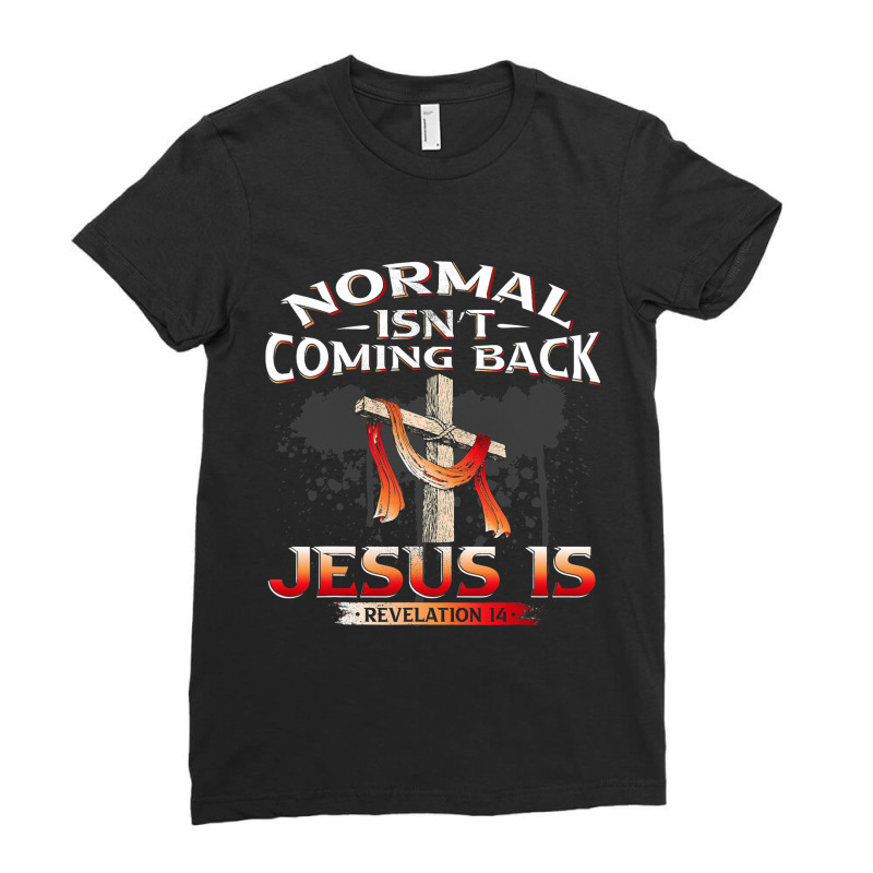 Normal Isnt Coming Back But Jesus Is Revealing Revelation 22 Ladies Fitted T-Shirt by AURRADILLARD | Artistshot