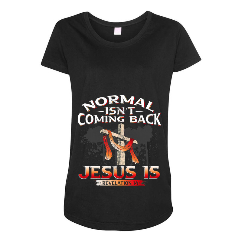 Normal Isnt Coming Back But Jesus Is Revealing Revelation 22 Maternity Scoop Neck T-shirt by AURRADILLARD | Artistshot