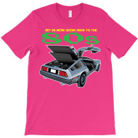 Get In. Were Going Back To The 80s T-shirt | Artistshot