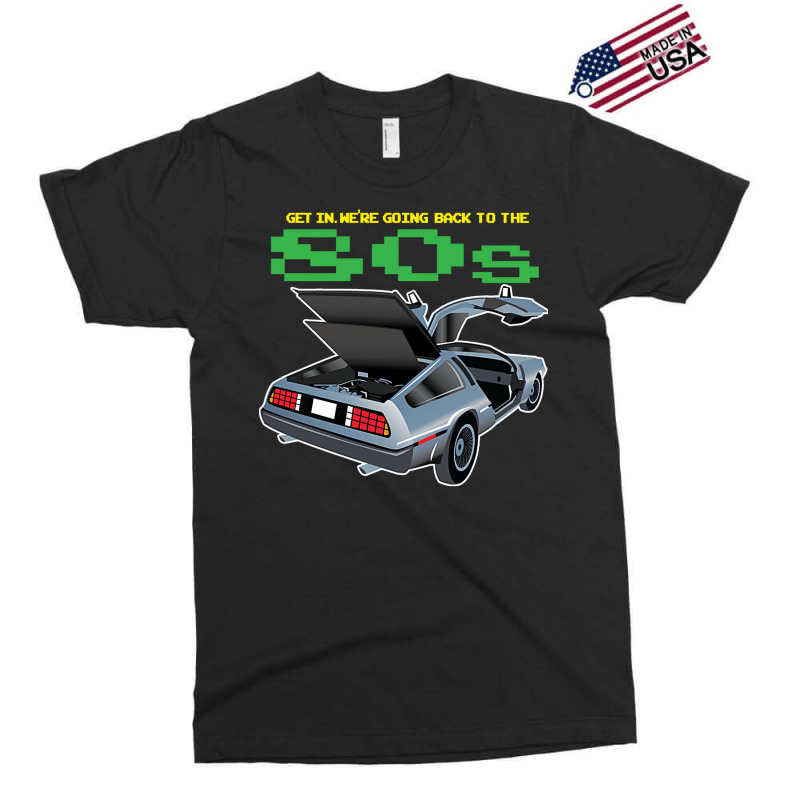 Get In. Were Going Back To The 80s Exclusive T-shirt by horveyfoths | Artistshot