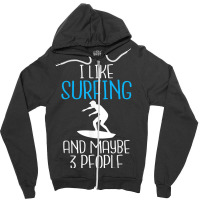 I Like Surfing And Maybe 3 People Wake Surfer T Shirt Zipper Hoodie | Artistshot