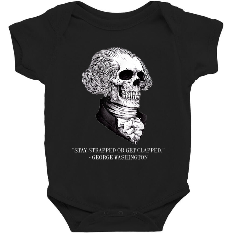 Stay Strapped Or Get Clapped Baby Bodysuit | Artistshot