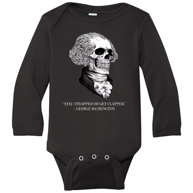 Stay Strapped Or Get Clapped Long Sleeve Baby Bodysuit | Artistshot