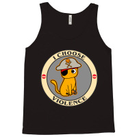 Copy Of I Choose Violence Funny Cat   T Shirt Tank Top | Artistshot