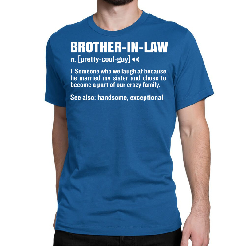 Brother In Law Funny Meaning Brother Gag Gift Classic T-shirt by fieldingnortheast | Artistshot