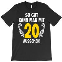 20th Birthday Man 20 Years So Gut Kann Man Mit 20 Aussehen T Shirt T-shirt | Artistshot