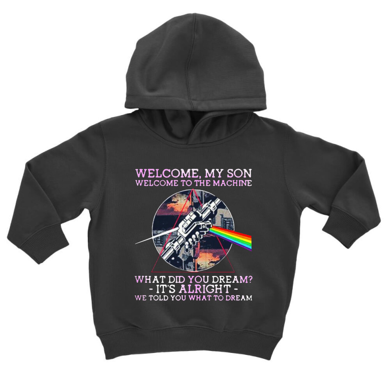 Welcome To The Machine Toddler Hoodie by Just4You | Artistshot