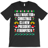 All I Want Is A New President For Christmas Trump 2024 Xmas T Shirt T-shirt | Artistshot