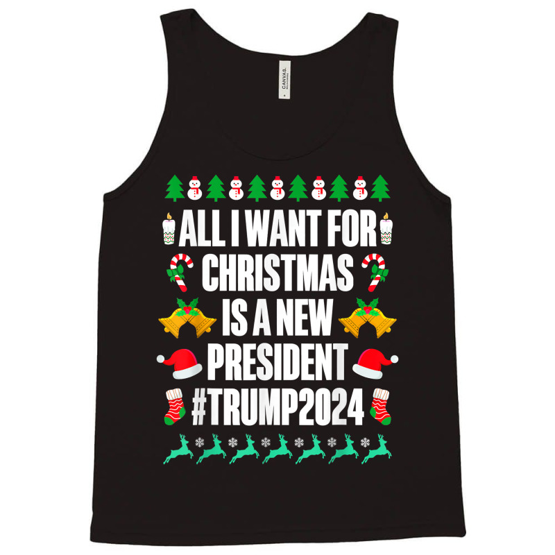 All I Want Is A New President For Christmas Trump 2024 Xmas T Shirt Tank Top | Artistshot