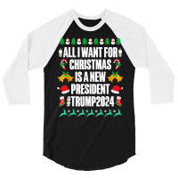 All I Want Is A New President For Christmas Trump 2024 Xmas T Shirt 3/4 Sleeve Shirt | Artistshot