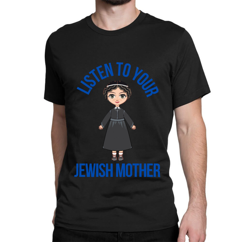 Listen To Your Jewish Mother Funny Cute Jewish Holidays Gift Classic T-shirt | Artistshot