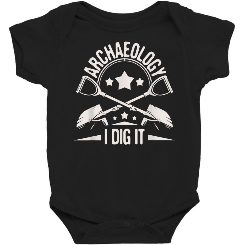 Archaeology I Dig It   Archaeologist Archeologist Archeology T Shirt Baby Bodysuit by javauxswar | Artistshot