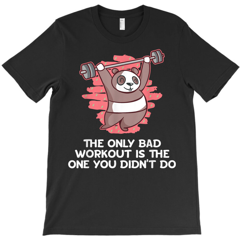 Bad Workout Is The One You Didnt Do Fitness Gym Health T Shirt T-shirt | Artistshot