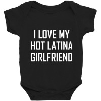 I Love My Hot Latina Girlfriend Cute Valentine Gift Baby Bodysuit | Artistshot