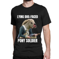 Lying Dog Faced Pony Soldier Classic T-shirt | Artistshot