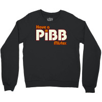 Have A Pibb Crewneck Sweatshirt | Artistshot