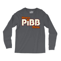 Have A Pibb Long Sleeve Shirts | Artistshot