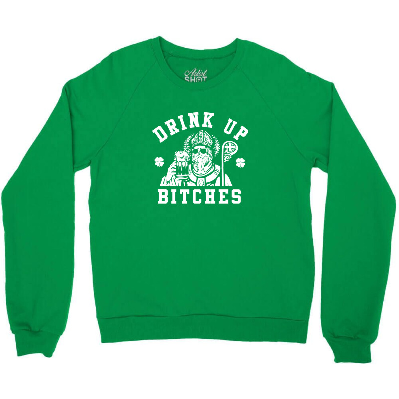 Women's St. Patrick's Day Drink Up Bitches Crewneck Sweatshirt by jadedward23 | Artistshot