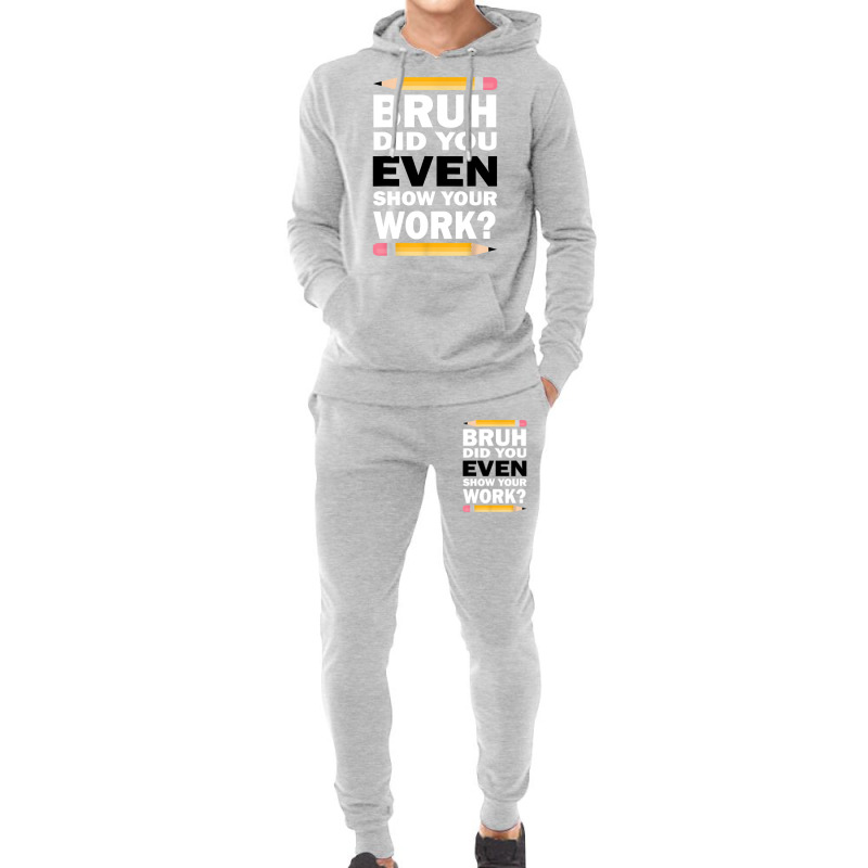 Bruh Did You Even Show Your Work Humorous Funny Math Teacher Hoodie & Jogger Set | Artistshot