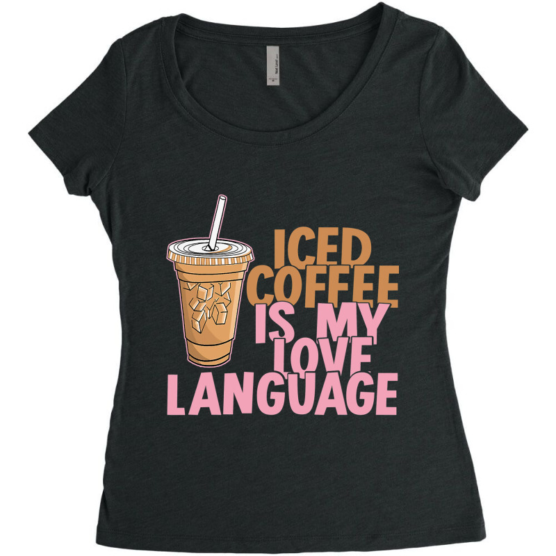 Iced Coffee Is My Love Language Valentine S Day Coffee Lover Women's Triblend Scoop T-shirt by larrylarry | Artistshot