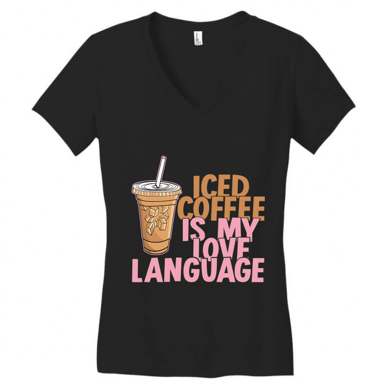 Iced Coffee Is My Love Language Valentine S Day Coffee Lover Women's V-Neck T-Shirt by larrylarry | Artistshot