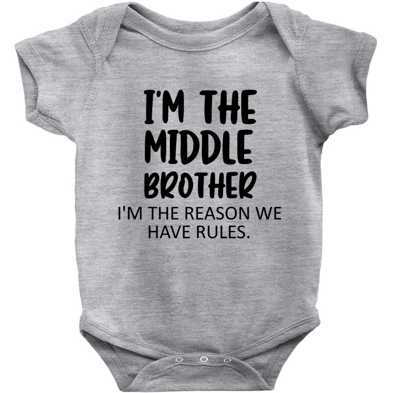 Im The Middle Brother Im The Reason We Have Rules Gift For Men Quote Baby Bodysuit by Eme90 | Artistshot