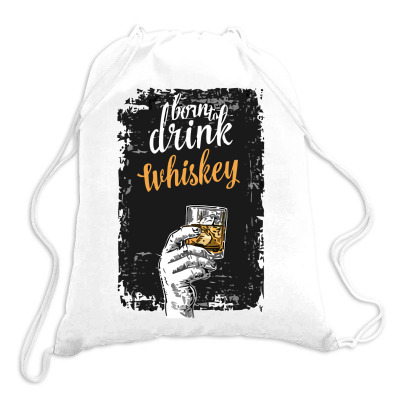 Born To Drink Whiskey Drawstring Bags Designed By S4bilal