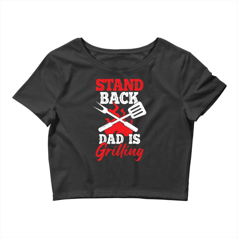 Stand Back Dad Is Grilling Crop Top by CristenSilveri | Artistshot