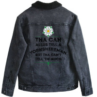 Tha Can Allus Tell A Yorkshireman Unisex Sherpa-lined Denim Jacket | Artistshot