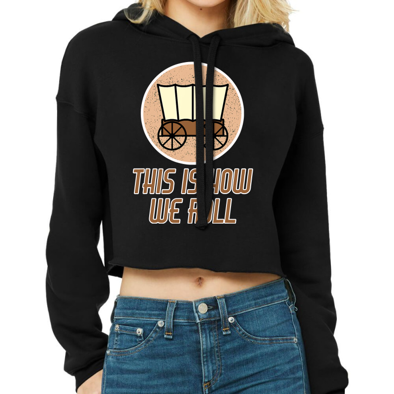 Funny Patriot Pioneer Day Utah How I Roll Wagon Women Men Cropped Hoodie by AlexandraArtist | Artistshot