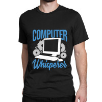 Computer Whisperer Tech Support Gift Classic T-shirt | Artistshot