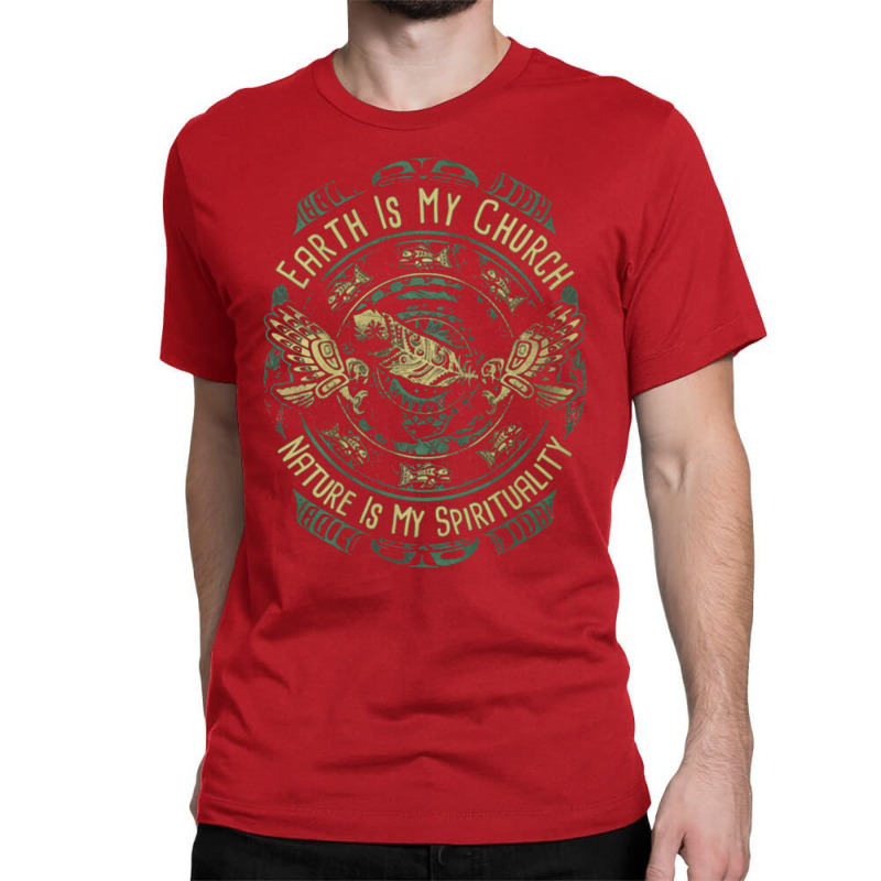 Native American Earth Is My Church Nature Is My Spirituality Classic T-shirt by kaseemsaiga3 | Artistshot